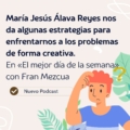 María Jesús Álava Reyes nos da algunas estrategias para enfrentarnos a los problemas de forma creativa.