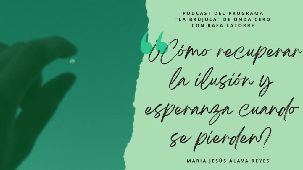 ¿Cómo recuperar la ilusión y la esperanza cuando se pierden? - Álava Reyes